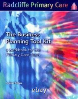 The Business Planning Tool Kit A Workbook For The Primary Care Team Radcliff